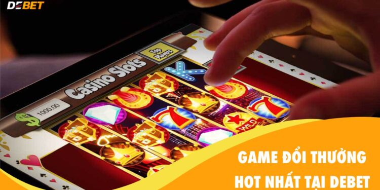Những Game Đổi Thưởng Hot Nhất Tại Debet Hiện Nay